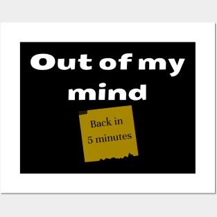 Out of my mind. Back in 5 minutes Posters and Art